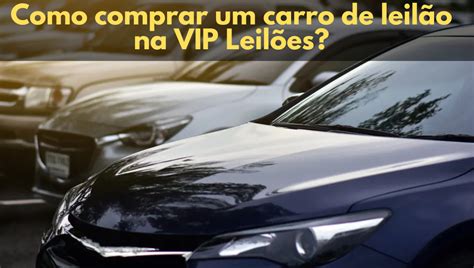 Como comprar um carro de leilão na VIP Leilões