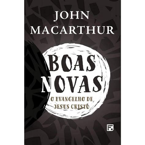 Livro Boas Novas O Evangelho De Jesus Cristo John Macarthur Shopee Brasil