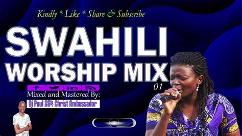 Swahili Worship Mix 1 Nyimbo Za Kuabudu Nyimbo Za Maombi Dj Paul