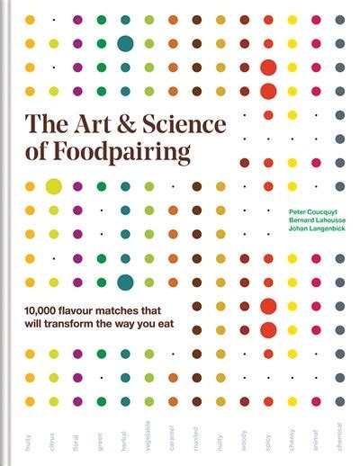 The Art And Science Of Foodpairing 10000 Flavour Matches That Will Transform The Way You Eat