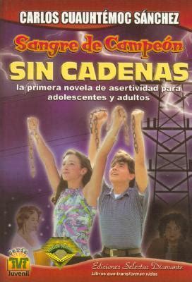 Sin Cadenas by Carlos Cuauhtémoc Sánchez Goodreads