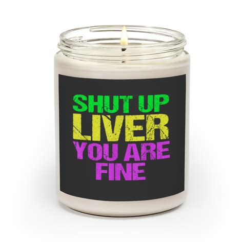 Shut Up Liver Youre Fine Funny Mardi Gras Parade Scented Candles Sold