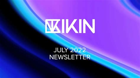 Exciting Updates From IKIN July 2022 Newsletter IKIN