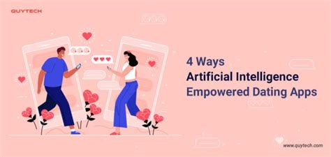 4 Ways Artificial Intelligence Empowered Dating Apps Quytech Blog