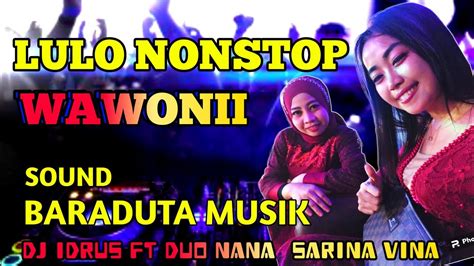 Lulo Nonstop Baraduta Musik Dj Idrus Ft Duo Nanawawonii Youtube