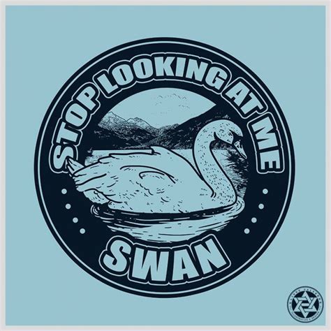 Stop Looking At Me Swan : Stop Looking At Me SWAN T-shirt | Zazzle ...