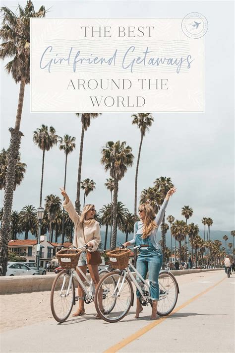 The Best Girlfriend Getaways Around The World • The Blonde Abroad