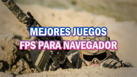 Mejores Juegos Fps Para Jugar Desde El Navegador