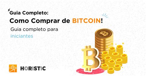 Como Comprar Bitcoin Guia Completo Para Iniciantes Horistic