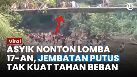 Tawa Jadi Jerit Histeris Jembatan Putus Saat Warga Asyik Nonton Lomba