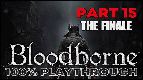 Bloodborne Playthrough Part Ng The Finale Bloodborne