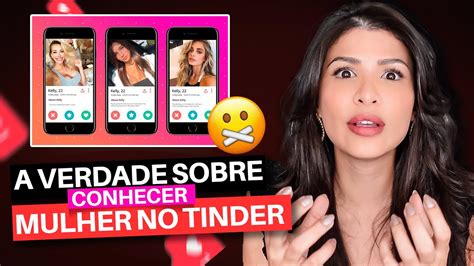 TINDER VALE A PENA CONHECER MULHER Essa é a VERDADE que NINGUÉM TE