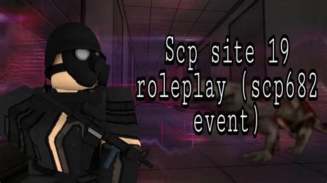 Scp Site 19 Roleplay Roblox Scp 682 Event Youtube