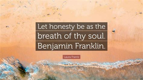 Laura Frantz Quote Let Honesty Be As The Breath Of Thy Soul Benjamin