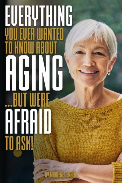 Marlene Jensen Everything You Ever Wanted To Know About Aging But