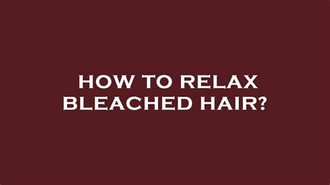 How To Relax Bleached Hair Youtube