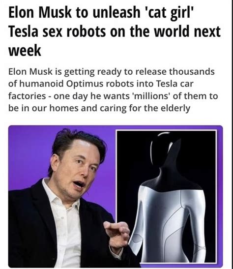 Elon Musk To Unleash Cat Girl Tesla Sex Robots On The World Next Week Elon Musk Is Getting