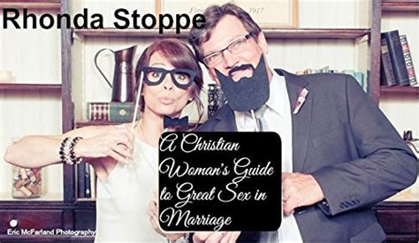 A Christian Womans Guide To Great Sex In Marriage By Rhonda Stoppe