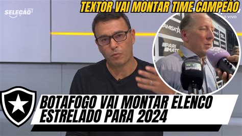 BOTAFOGO VAI MONTAR SELEÇÃO PARA 2024 TEXTOR ESTÁ SANGUE NOS