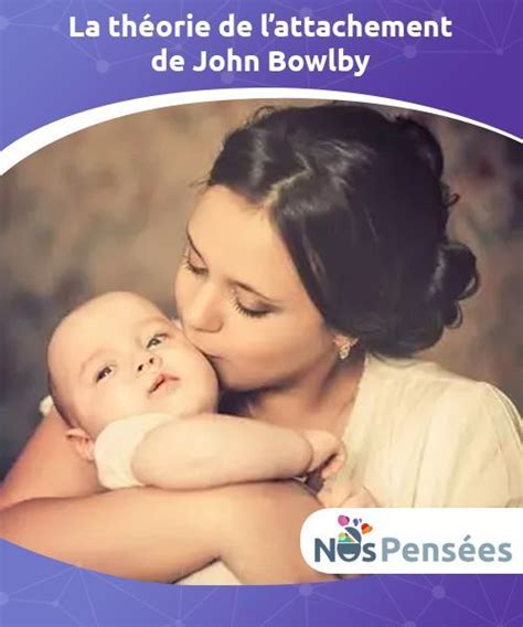 La Th Orie De L Attachement De John Bowlby Attachement Th Orie