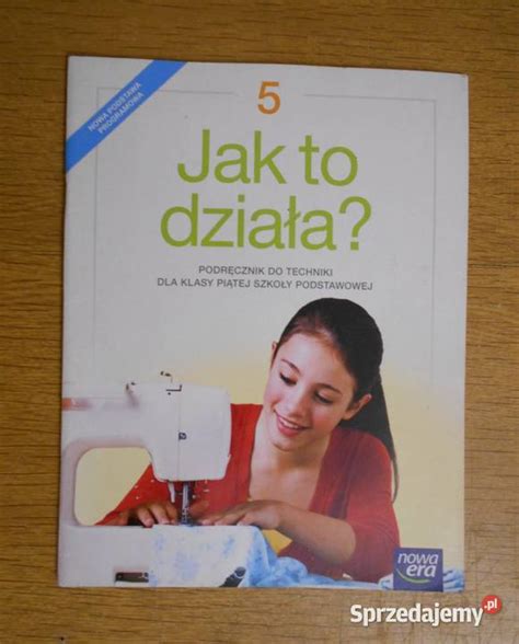 Jak To Dzia A Technika Klasa Nowa Era Parczew Sprzedajemy Pl