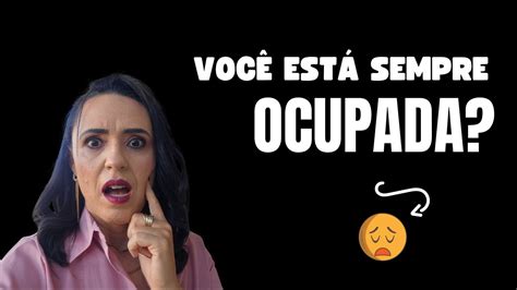 NUNCA TENHO TEMPO PARA NADA ESTOU SEMPRE OCUPADA YouTube