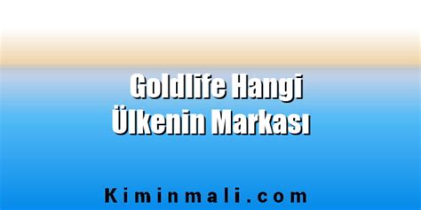 Goldlife Hangi Lkenin Markas Kimin Mal