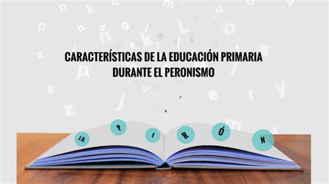 Caracter Sticas De La Educaci N Primaria Durante El Peronismo By Lula