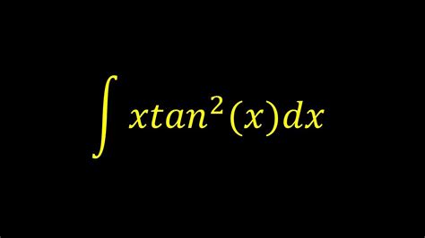 Integral Of X Tan 2 X Integral Example YouTube