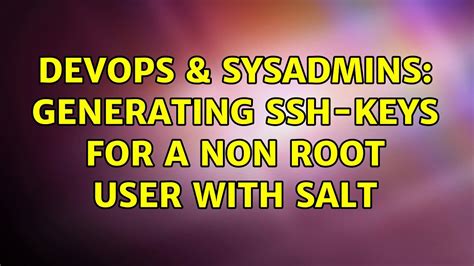 DevOps SysAdmins Generating Ssh Keys For A Non Root User With Salt