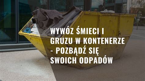 Wywóz śmieci i gruzu w kontenerze pozbądź się swoich odpadów