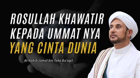 Cinta Terhadap Dunia Dapat Melupakan Akhirat Habib Jamal Bin Toha Ba