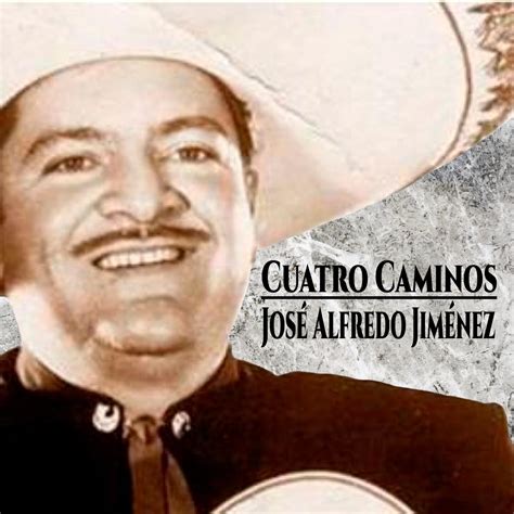 José Alfredo Jiménez - Cuatro Caminos | iHeart