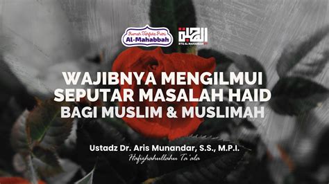 Wajibnya Mengilmui Seputar Haid Bagi Muslim Dan Muslimah Ustadz Dr