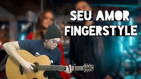 Seu Amor Ludi E Isaias Saad Viol O Fingerstyle By Lucas Leal Youtube