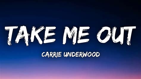 Carrie Underwood Take Me Out Lyrics YouTube