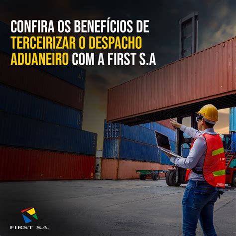 Confira Os Benef Cios De Terceirizar O Despacho Aduaneiro A First S