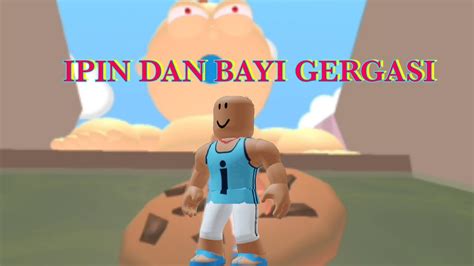 IPIN DAN BAYI GERGASI UPIN IPIN ROBLOX ROBLOX MALAYSIA