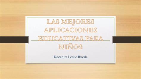 Las Mejores Aplicaciones Educativas Para Niños Ppt