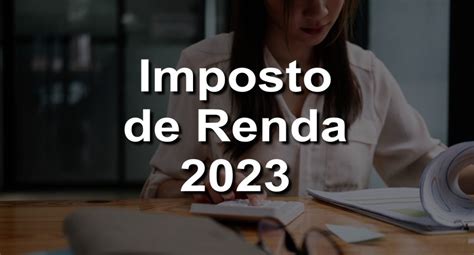 Imposto De Renda 2023 Veja Como Calcular E Baixar O Programa