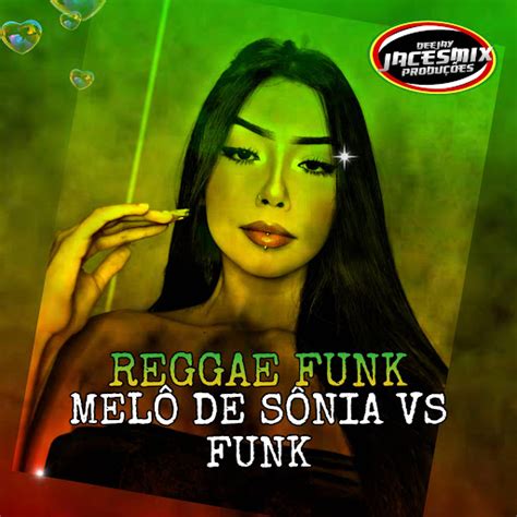 MELÔ DE SÔNIA VS FUNK REGGAE FUNK YouTube Music