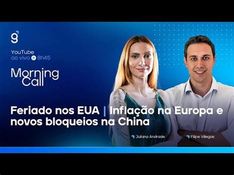 Feriado Nos Eua Infla O Na Europa E Novos Bloqueios Na China