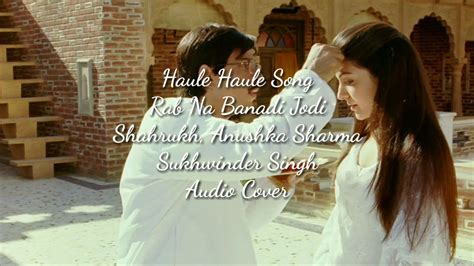 Haule Haule Song Rab Ne Bana Di Jodi Shahrukh Anushka Sharma