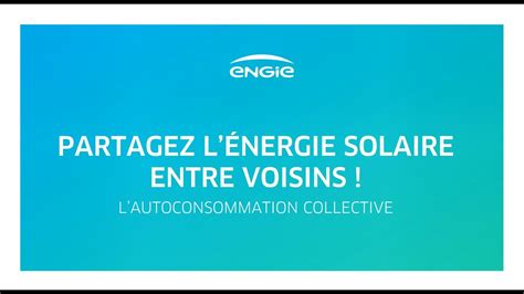 Tout Savoir Sur Lautoconsommation Collective Avec Engie Youtube