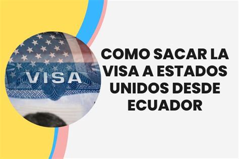 Como Sacar La Visa A Estados Unidos Desde Ecuador