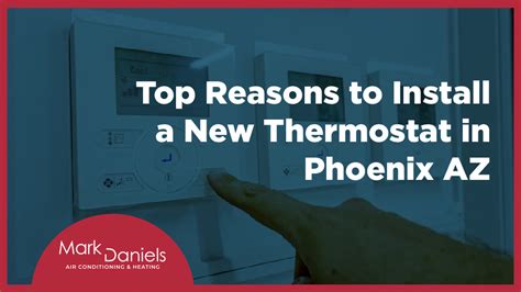 Top Reasons To Install A New Thermostat In Phoenix Az Mark Daniels