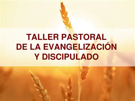 PPT TALLER PASTORAL DE LA EVANGELIZACIÓN Y DISCIPULADO PowerPoint