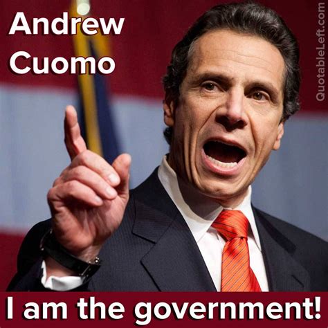 Andrew Cuomo I Am The Government