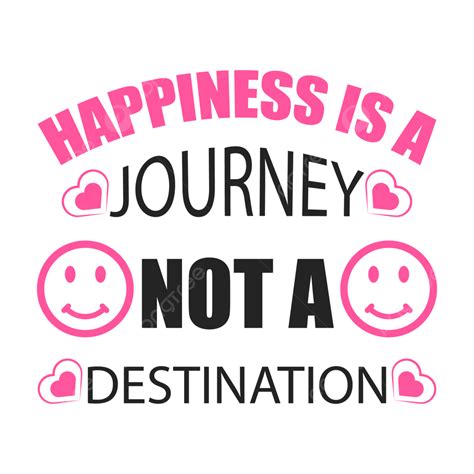 Happiness Is A Journey Not Destination Vector T Shirt Design Happiness Day T Shirt Happiness T