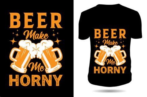 Beer Make Me Horny Graphic By Sahirtshirt Creative Fabrica